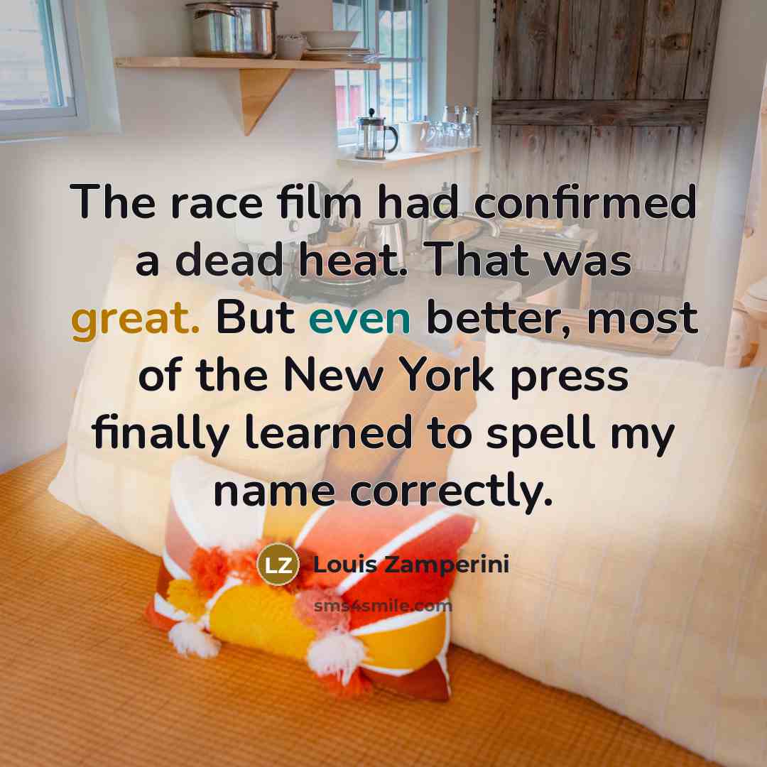 “The race film had confirmed a dead heat. That was…” quote by Louis Zamperini