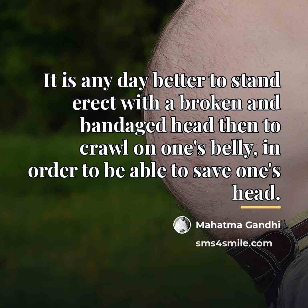 “It is any day better to stand erect with a…” quote by Mahatma Gandhi