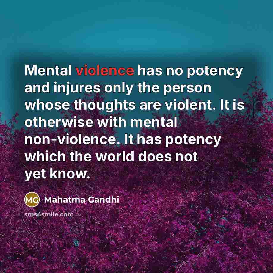 “Mental violence has no potency and injures only the person…” quote by Mahatma Gandhi