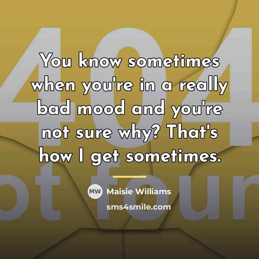 “You know sometimes when you're in a really bad mood…” quote by Maisie Williams
