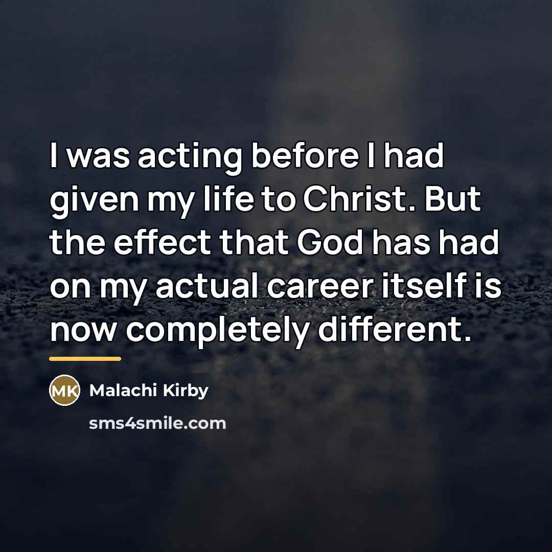 “I was acting before I had given my life to…” quote by Malachi Kirby