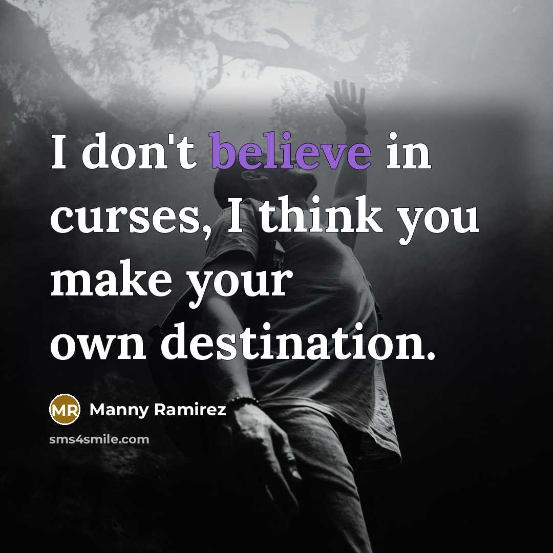 “I don't believe in curses, I think you make your…” quote by Manny Ramirez