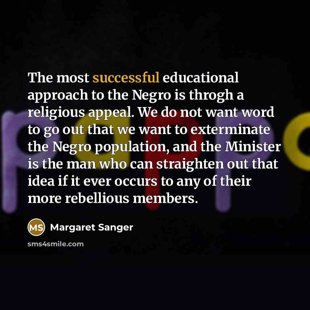“The most successful educational approach to the Negro is throgh…” quote by Margaret Sanger