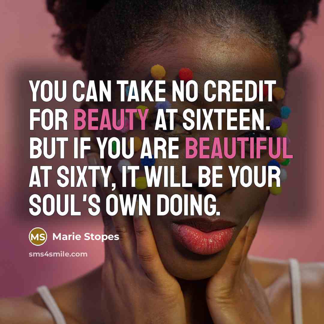 “You can take no credit for beauty at sixteen. But…” quote by Marie Stopes