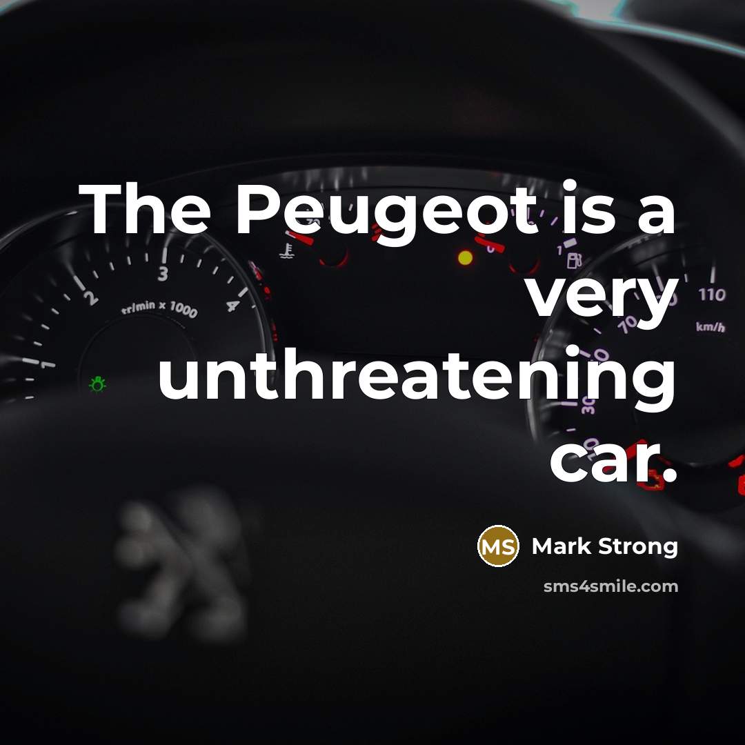“The Peugeot is a very unthreatening car.…” quote by Mark Strong