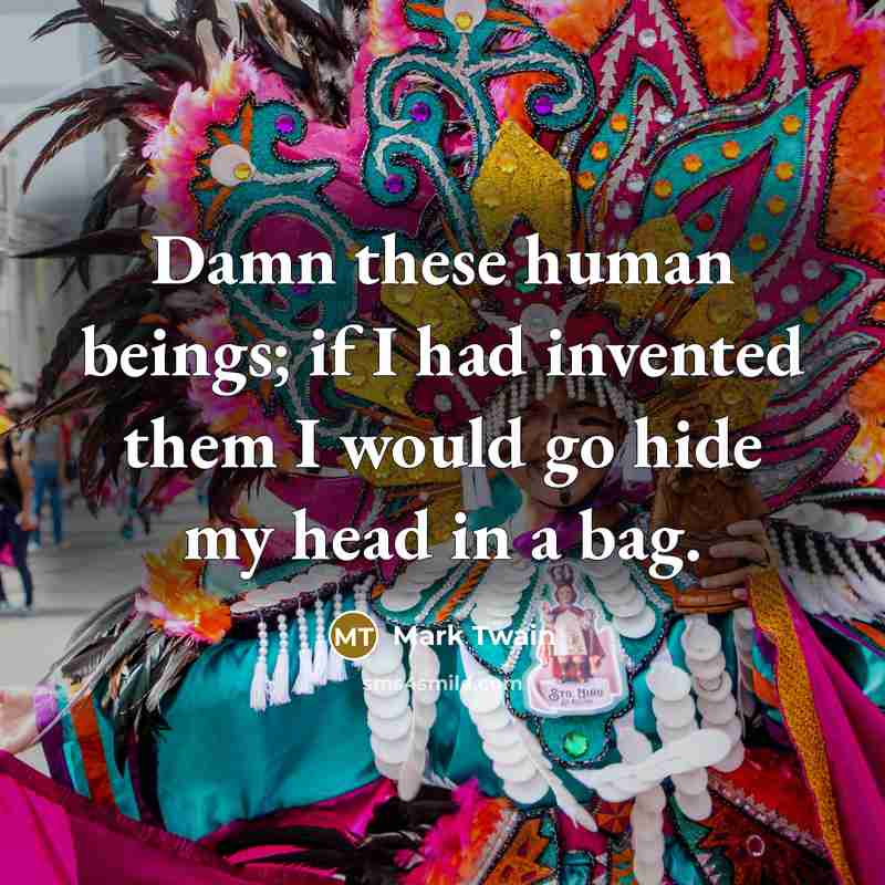 “Damn these human beings; if I had invented them I…” quote by Mark Twain