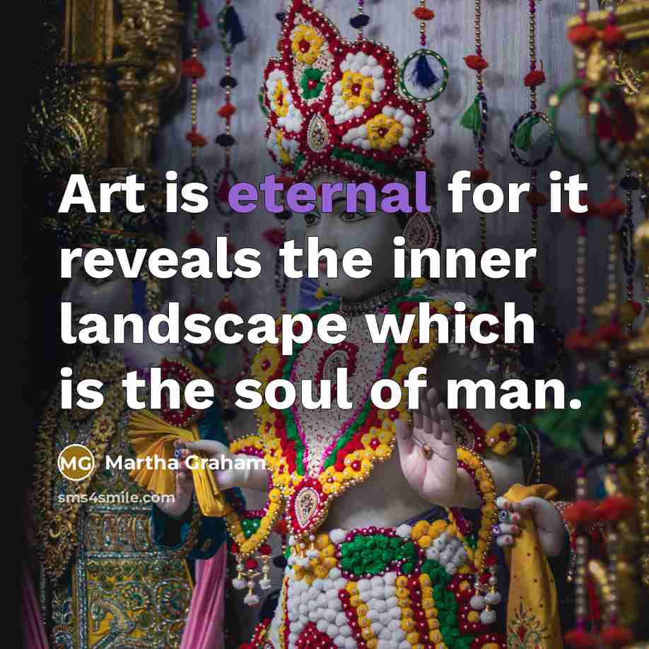 “Art is eternal for it reveals the inner landscape which…” quote by Martha Graham