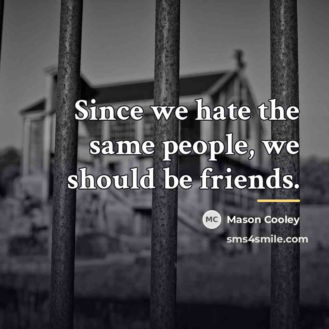 “Since we hate the same people, we should be friends.…” quote by Mason Cooley