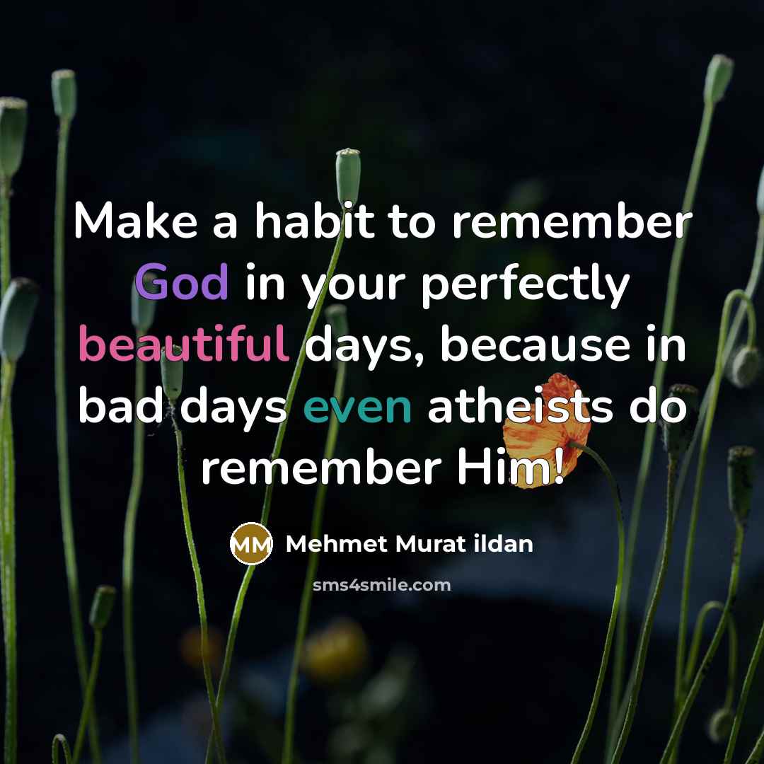 “Make a habit to remember God in your perfectly beautiful…” quote by Mehmet Murat Ildan