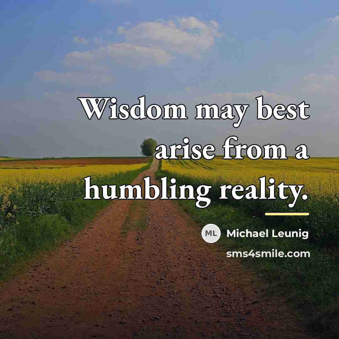 “Wisdom may best arise from a humbling reality.…” quote by Michael Leunig