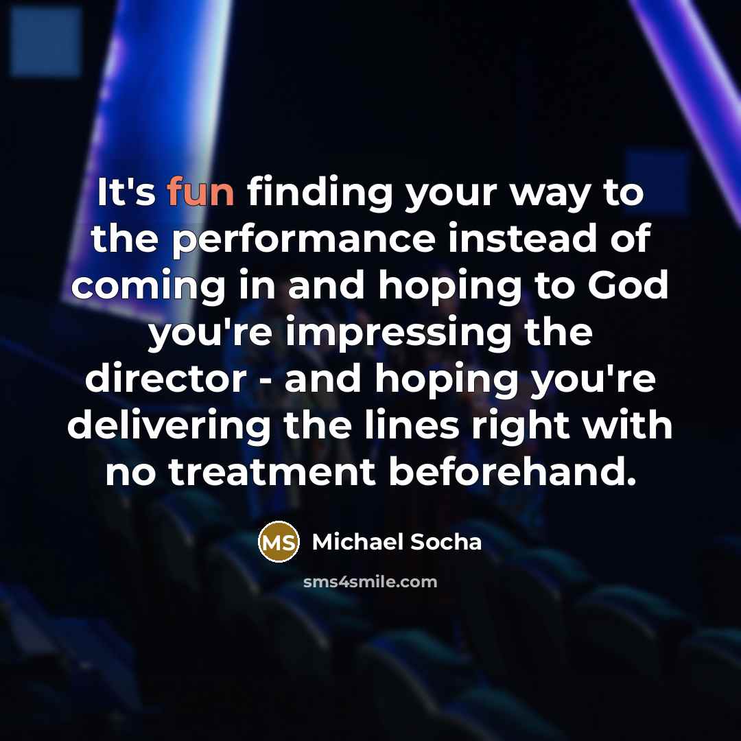 “It's fun finding your way to the performance instead of…” quote by Michael Socha