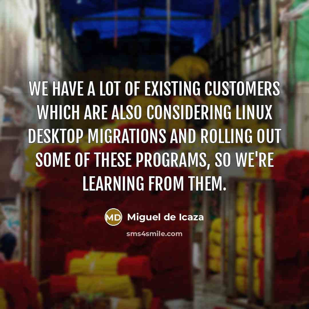 “We have a lot of existing customers which are also…” quote by Miguel de Icaza