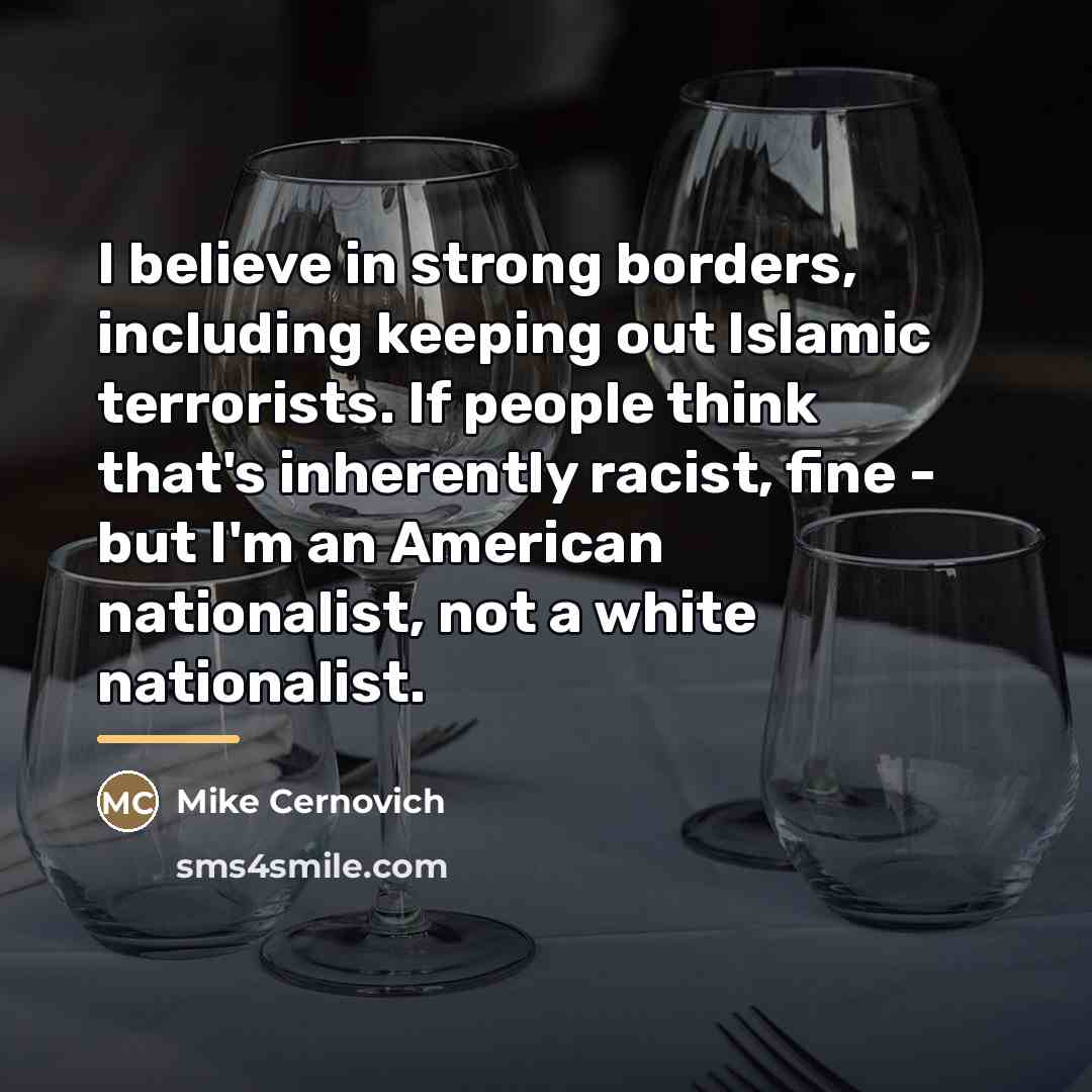 “I believe in strong borders, including keeping out Islamic terrorists.…” quote by Mike Cernovich