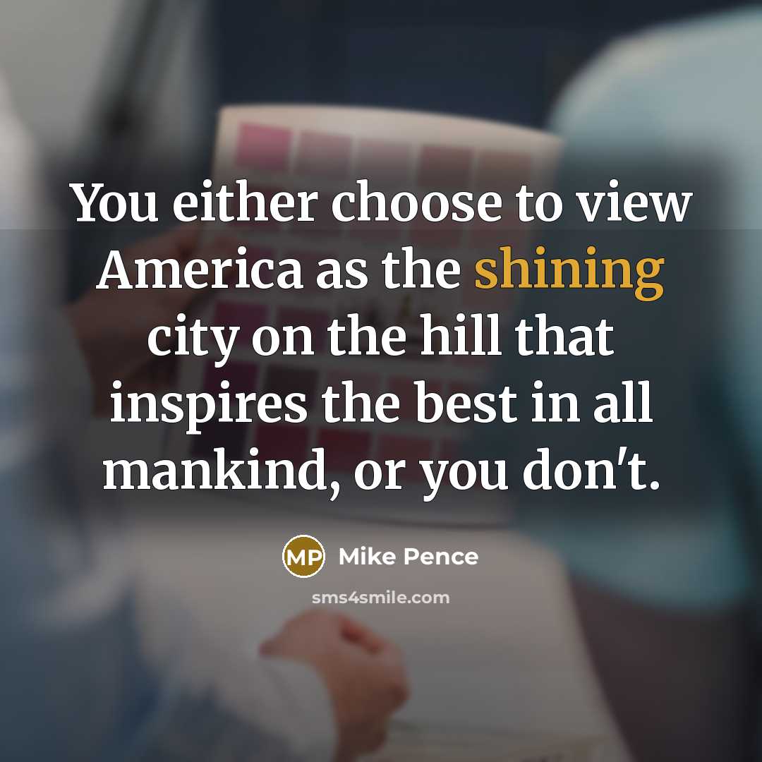 “You either choose to view America as the shining city…” quote by Mike Pence