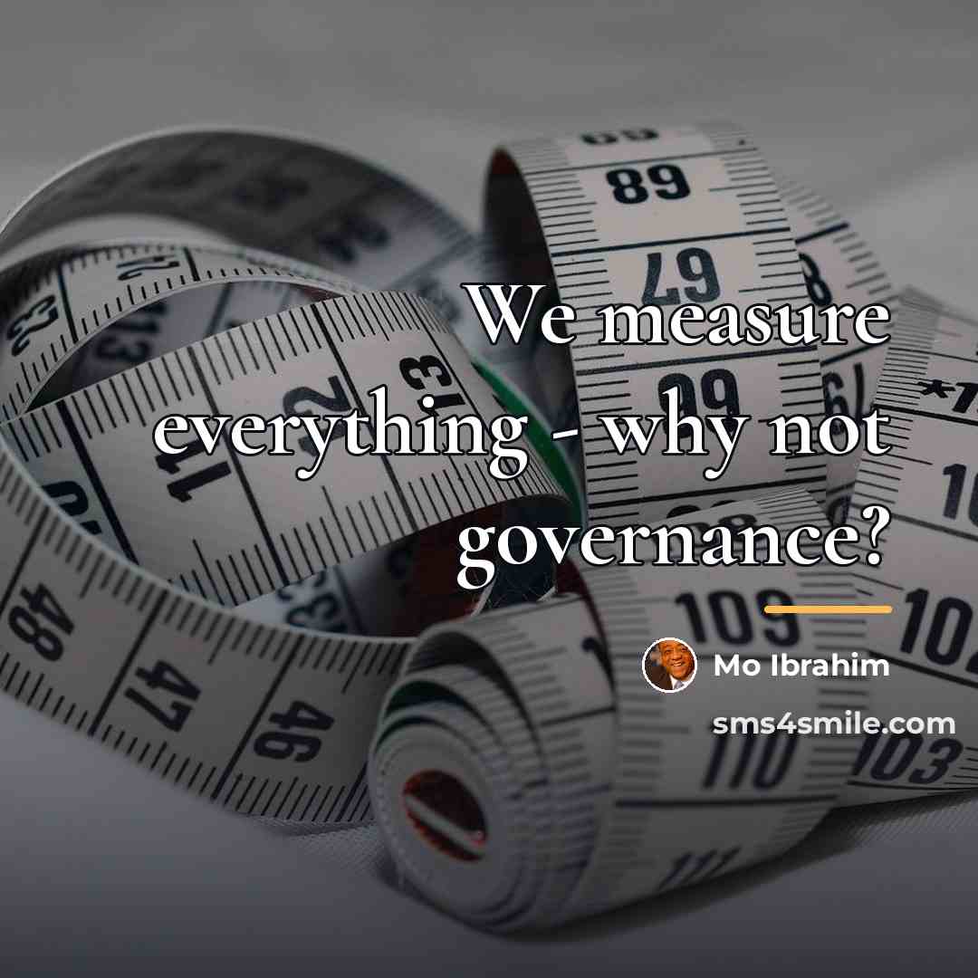 “We measure everything - why not governance?…” quote by Mo Ibrahim