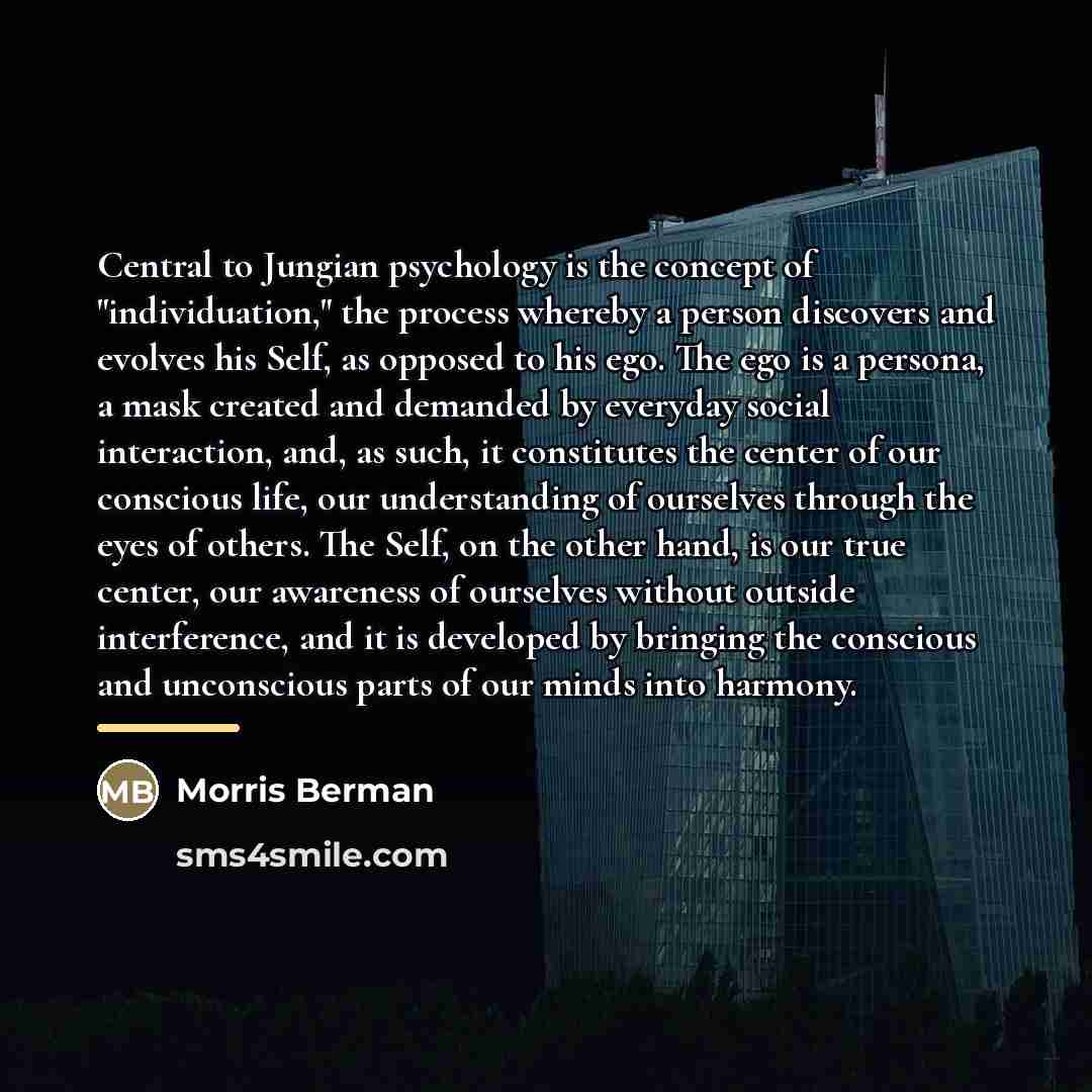 “Central to Jungian psychology is the concept of "individuation," the…” quote by Morris Berman
