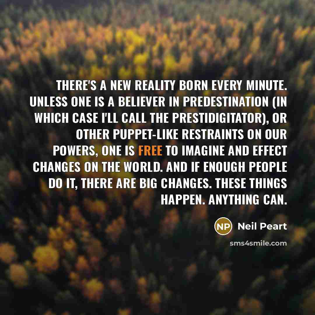 “There's a new reality born every minute. Unless one is…” quote by Neil Peart