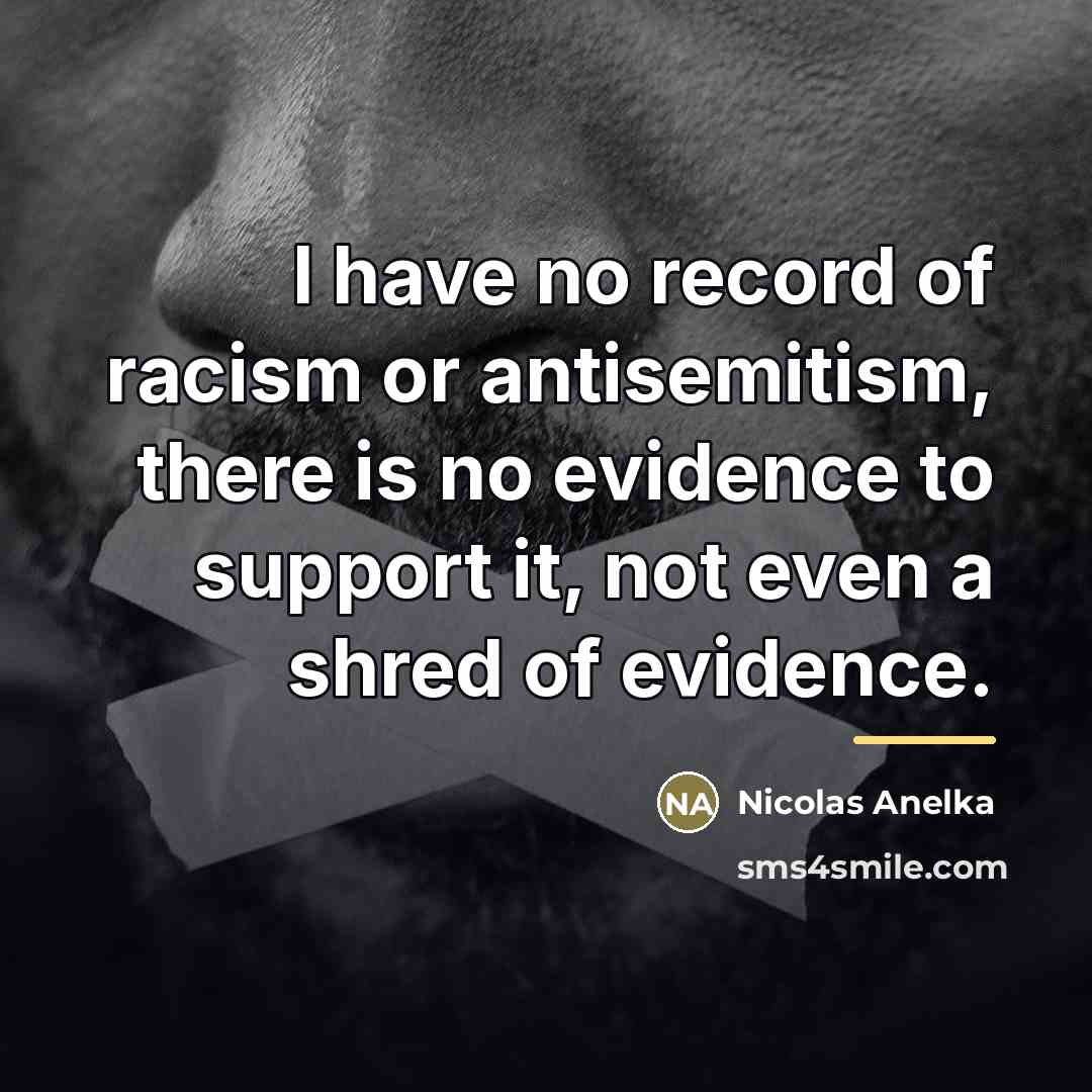 “I have no record of racism or antisemitism, there is…” quote by Nicolas Anelka