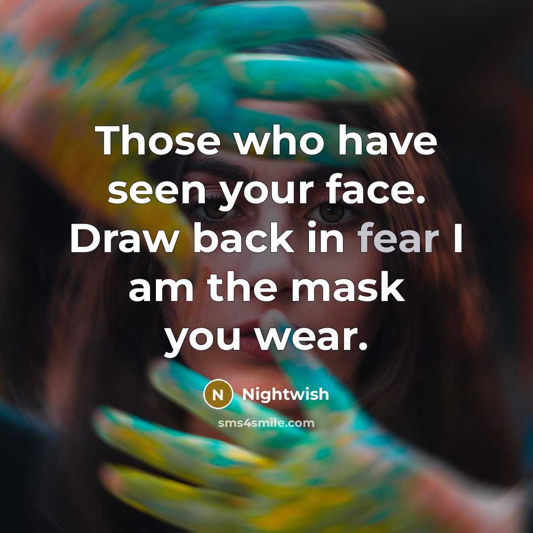 “Those who have seen your face. Draw back in fear…” quote by Nightwish