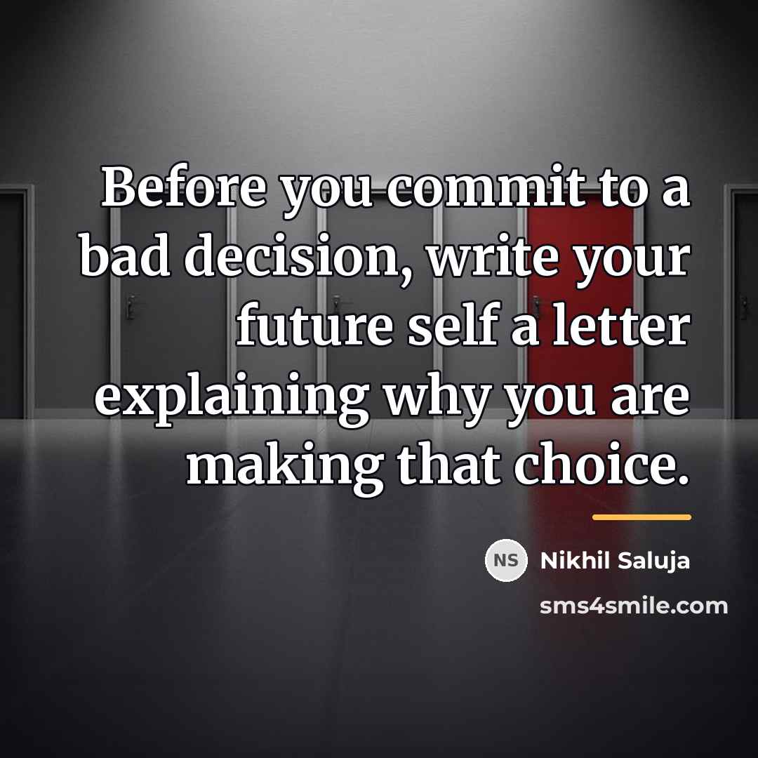 “Before you commit to a bad decision, write your future…” quote by Nikhil Saluja