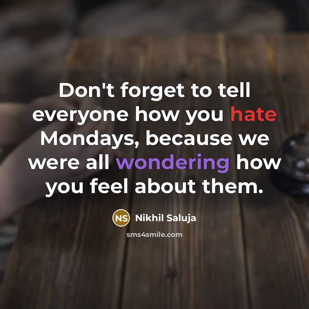 “Don't forget to tell everyone how you hate Mondays, because…” quote by Nikhil Saluja