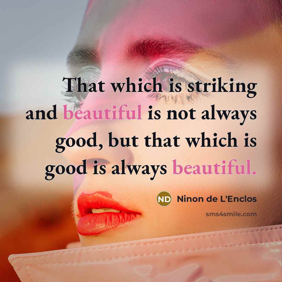“That which is striking and beautiful is not always good,…” quote by Ninon de L'Enclos