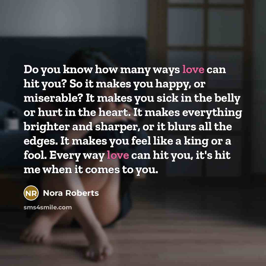 “Do you know how many ways love can hit you?…” quote by Nora Roberts