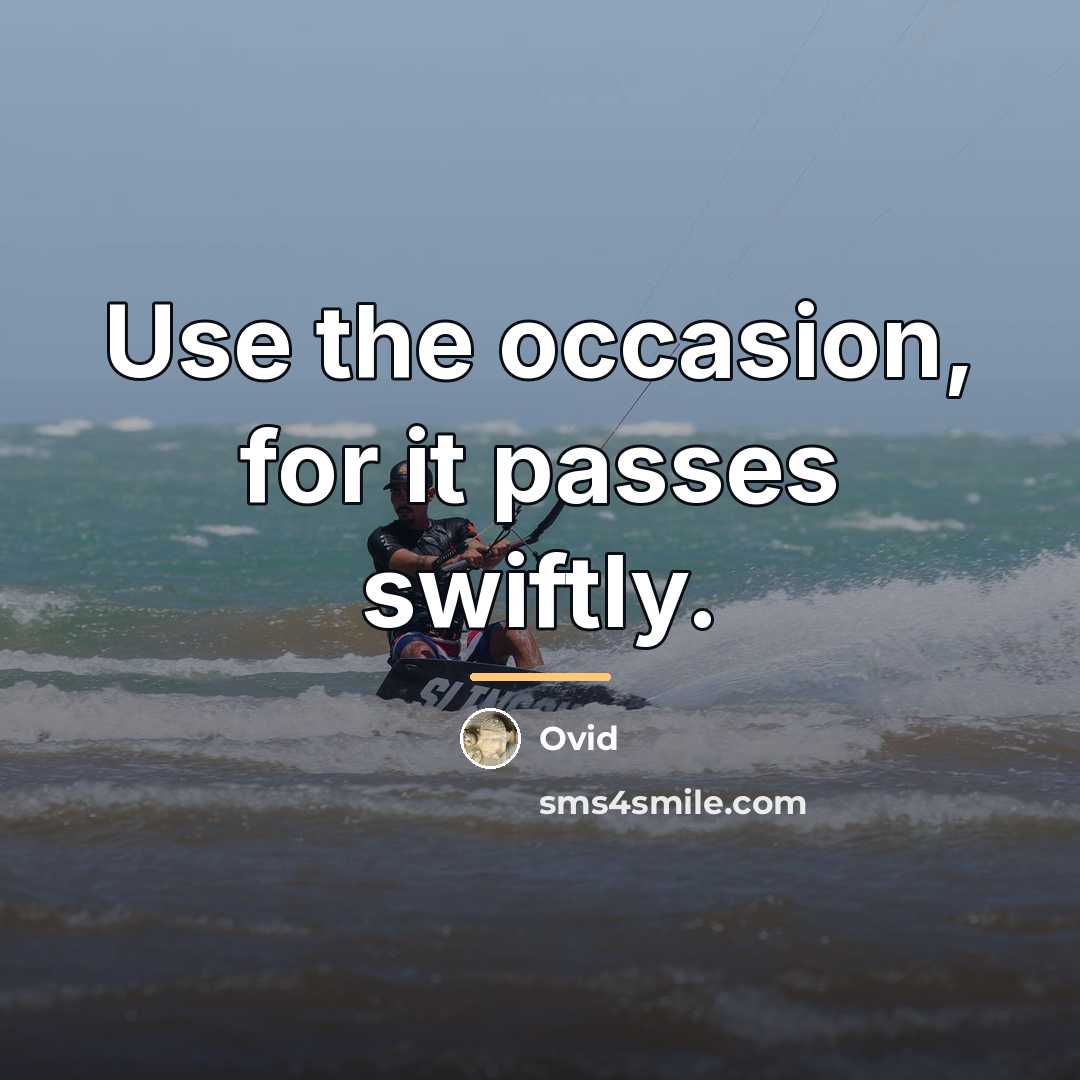 “Use the occasion, for it passes swiftly.…” quote by Ovid
