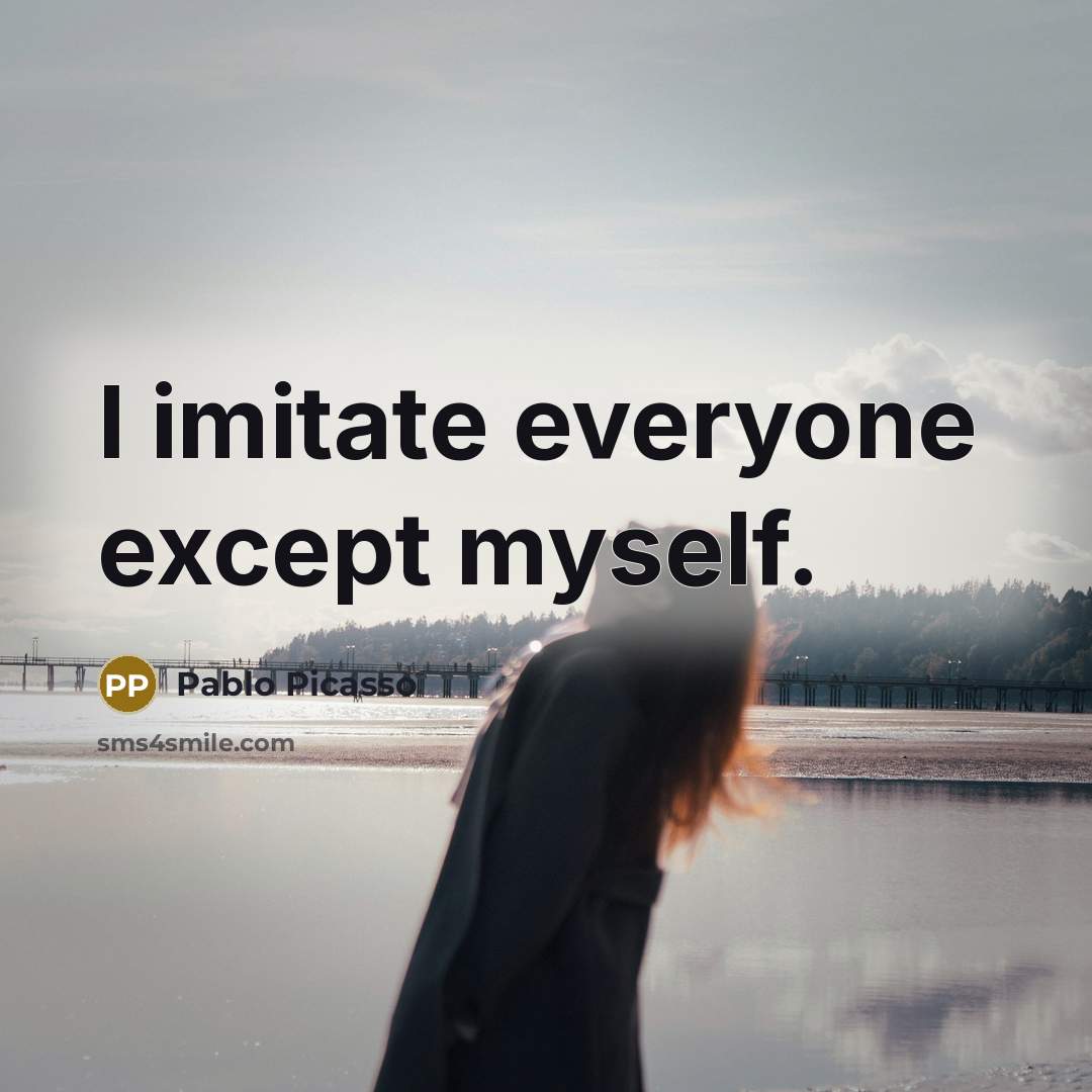 “I imitate everyone except myself.…” quote by Pablo Picasso