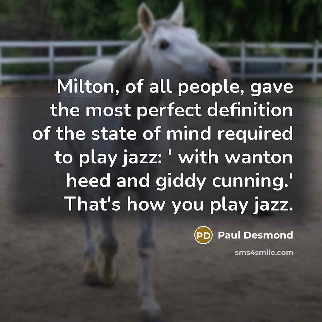 “Milton, of all people, gave the most perfect definition of…” quote by Paul Desmond