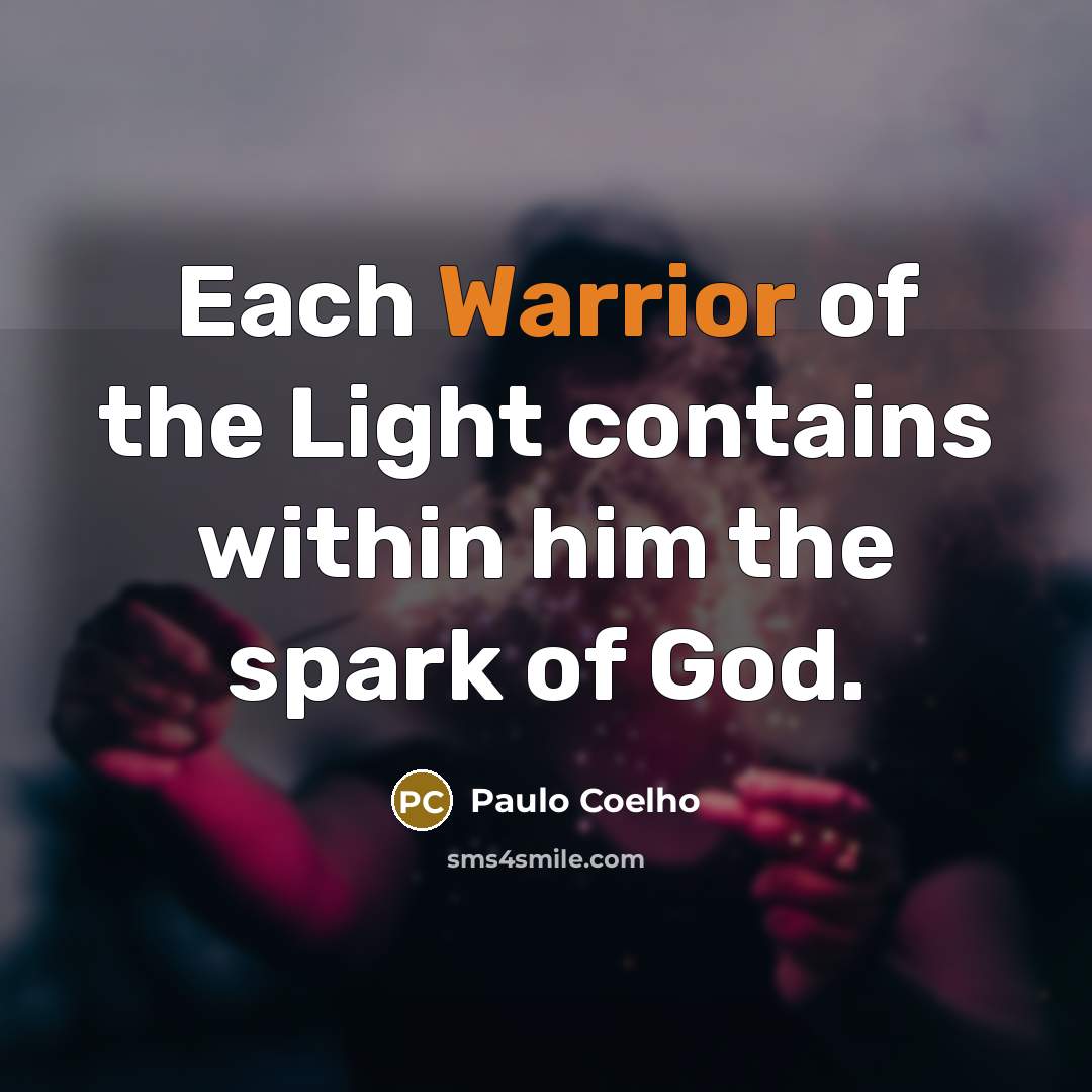 “Each Warrior of the Light contains within him the spark…” quote by Paulo Coelho