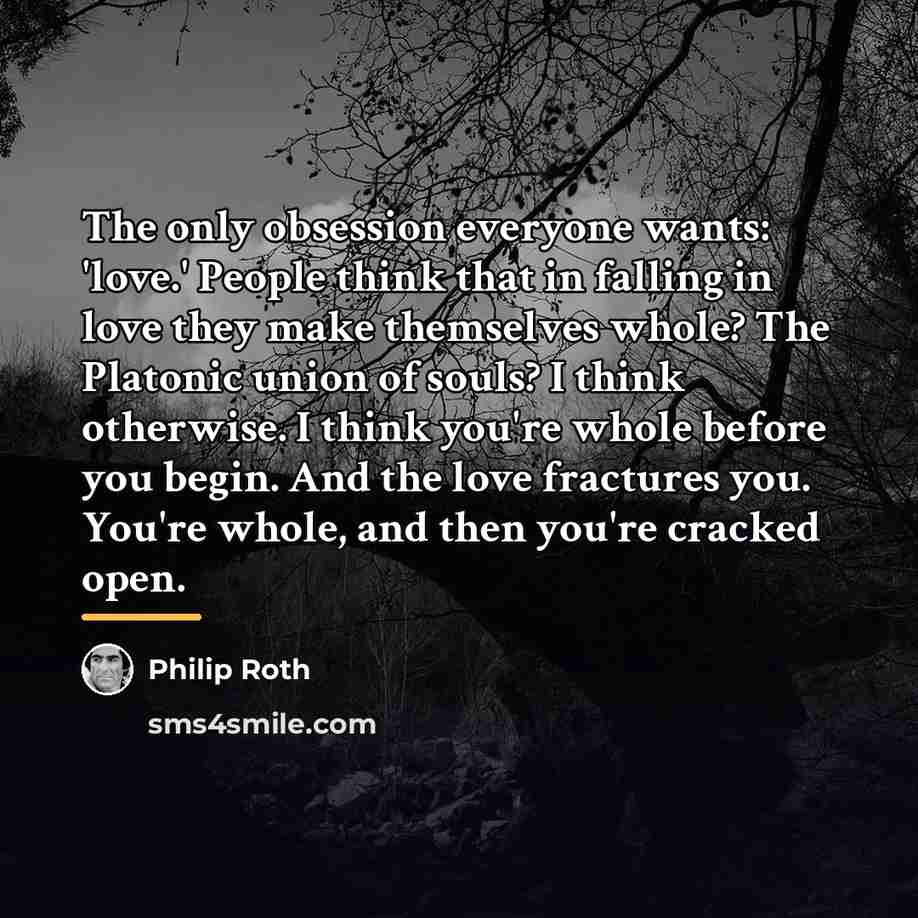 “The only obsession everyone wants: 'love.' People think that in…” quote by Philip Roth
