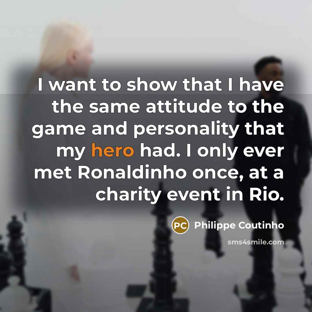 “I want to show that I have the same attitude…” quote by Philippe Coutinho