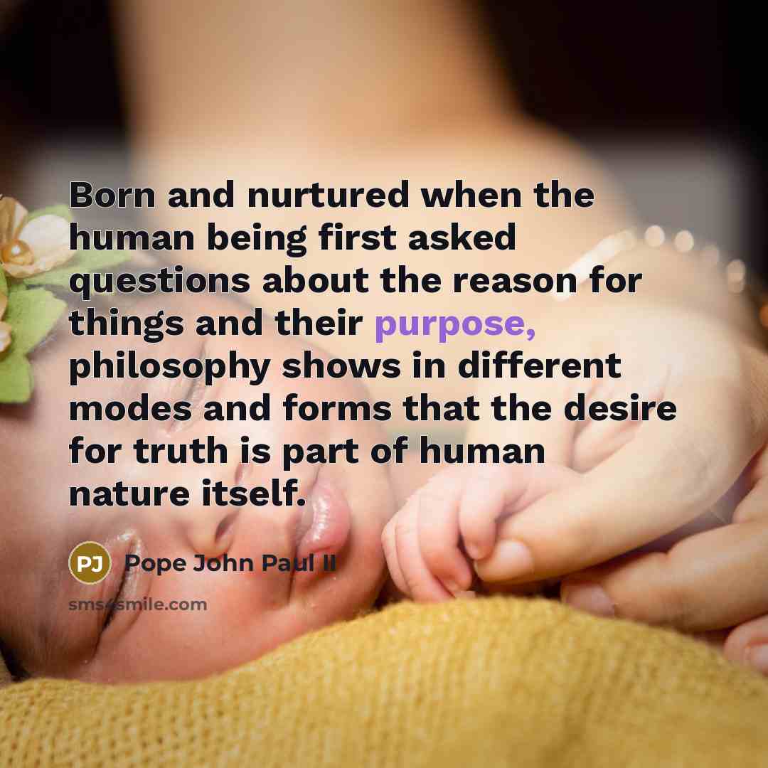 “Born and nurtured when the human being first asked questions…” quote by Pope John Paul II