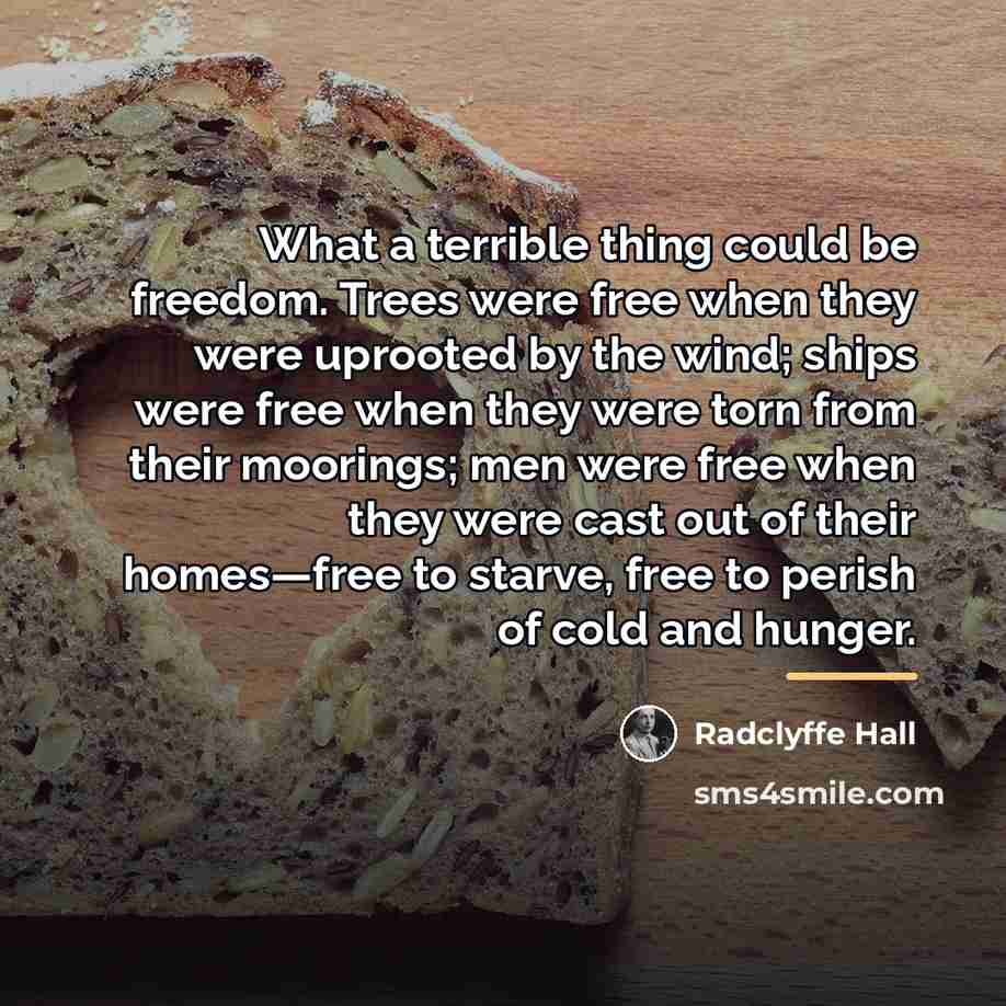 “What a terrible thing could be freedom. Trees were free…” quote by Radclyffe Hall