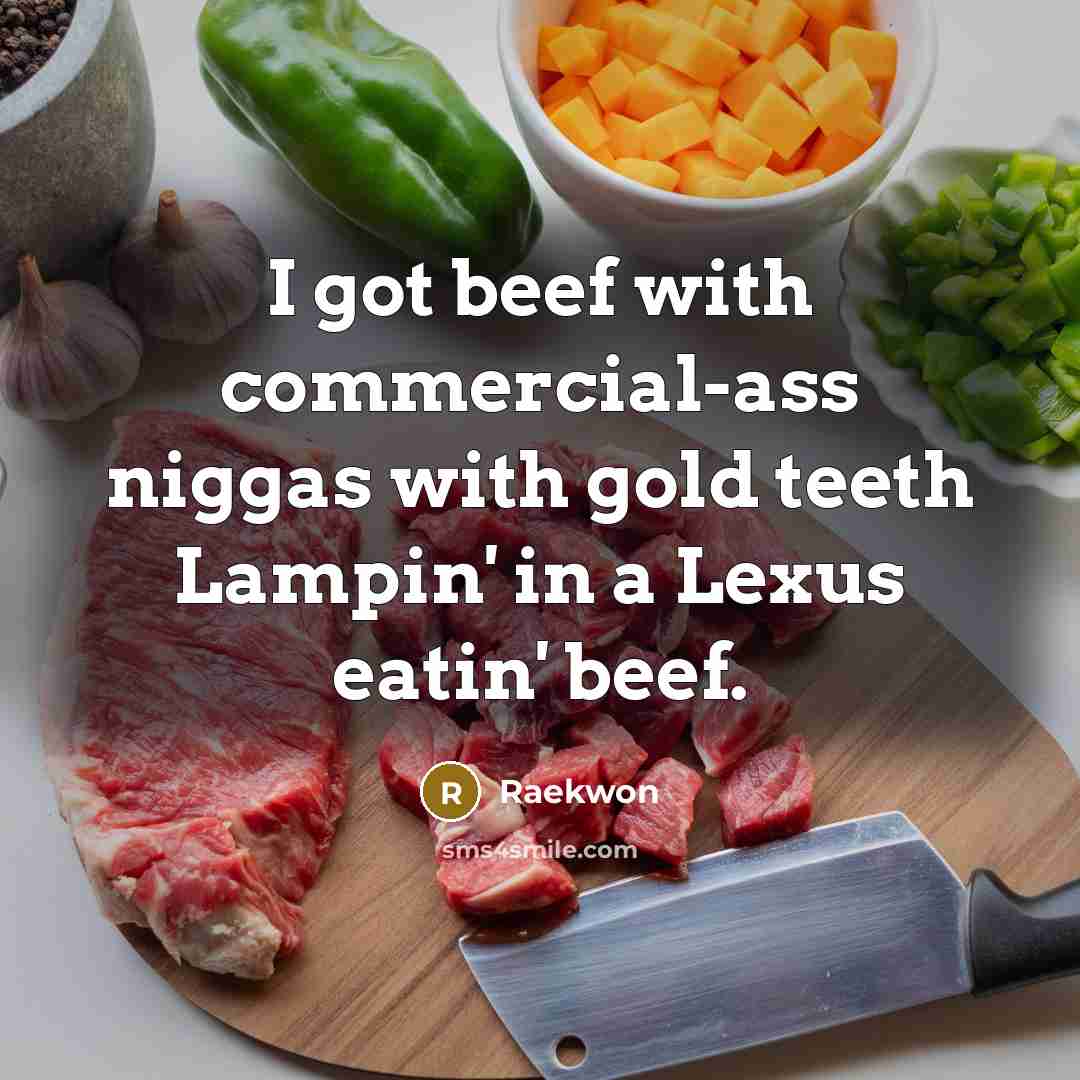 “I got beef with commercial-ass niggas with gold teeth Lampin'…” quote by Raekwon