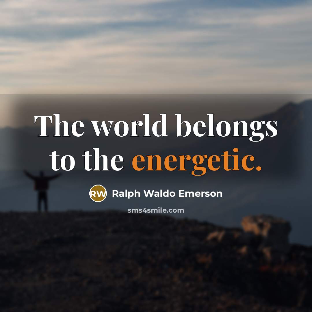 “The world belongs to the energetic.…” quote by Ralph Waldo Emerson