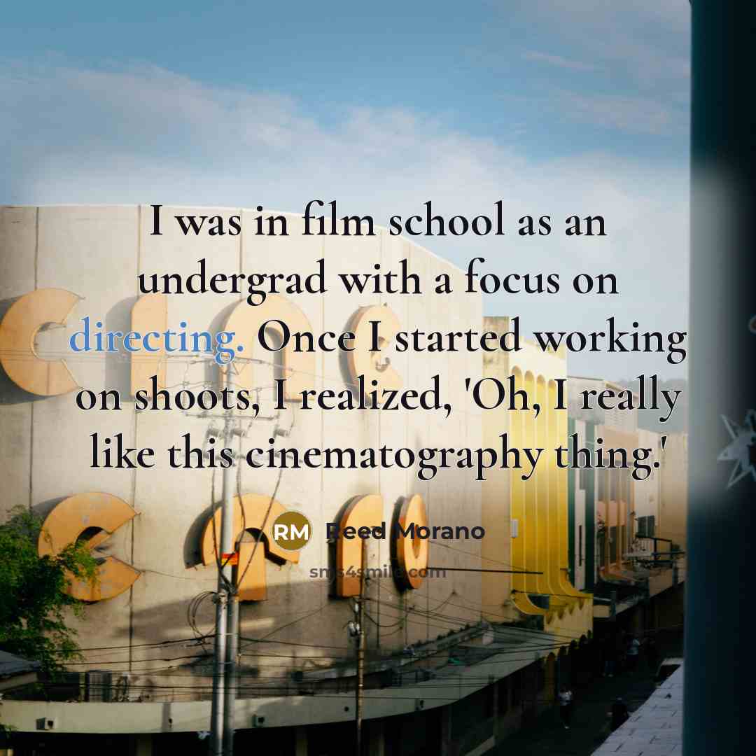 “I was in film school as an undergrad with a…” quote by Reed Morano