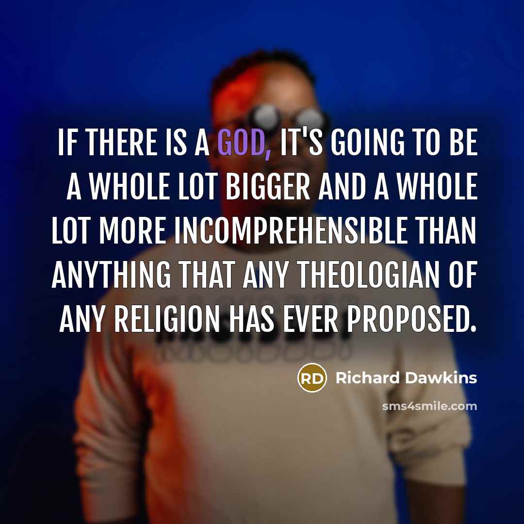 “If there is a God, it's going to be a…” quote by Richard Dawkins