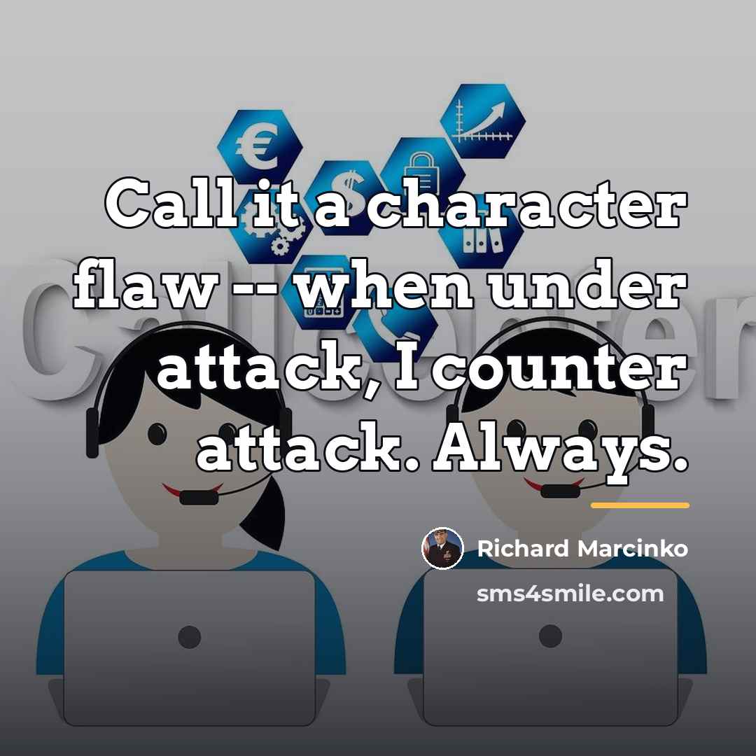 “Call it a character flaw -- when under attack, I…” quote by Richard Marcinko