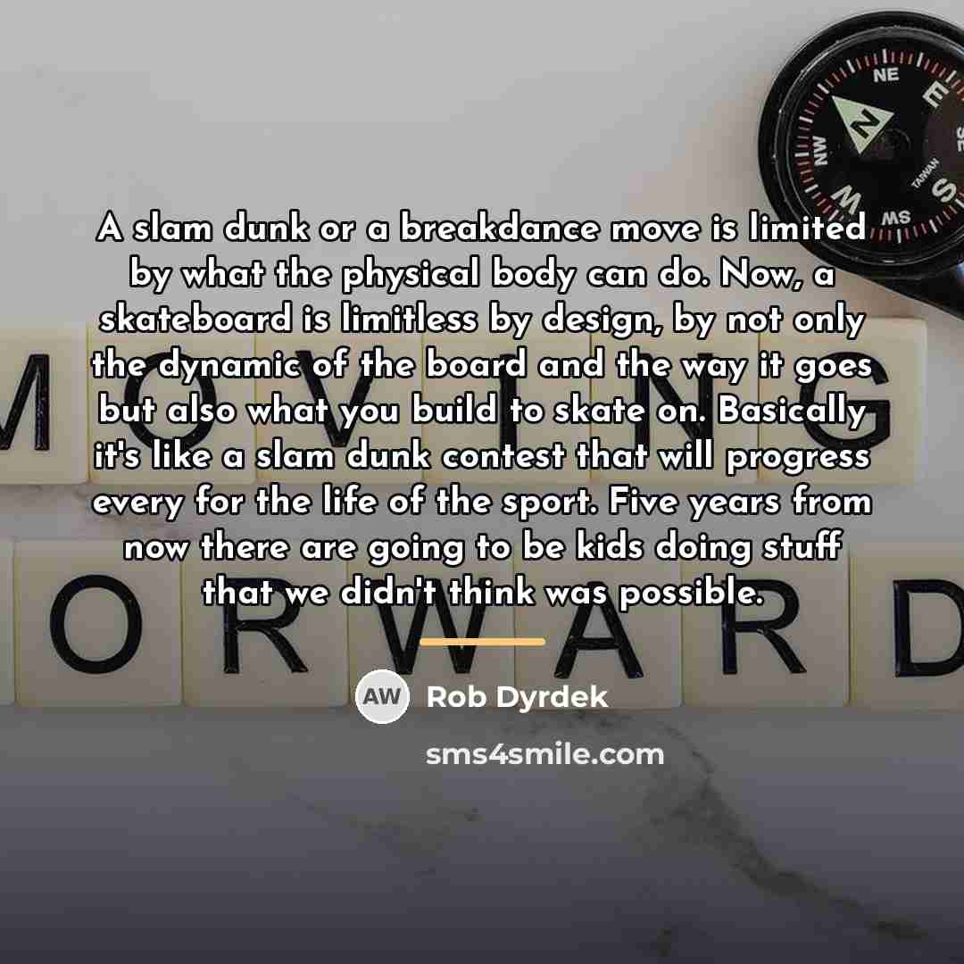 “A slam dunk or a breakdance move is limited by…” quote by Rob Dyrdek