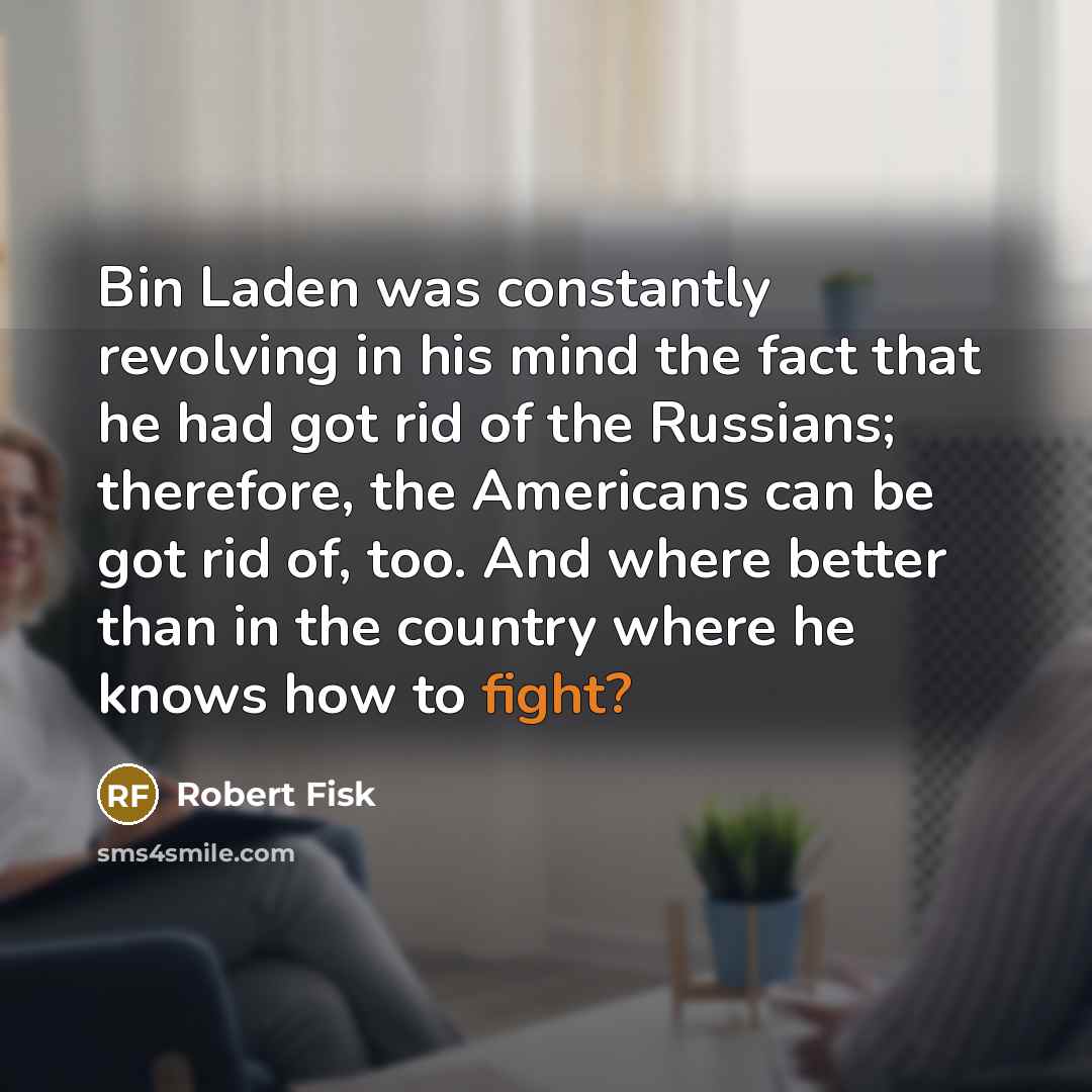 “Bin Laden was constantly revolving in his mind the fact…” quote by Robert Fisk