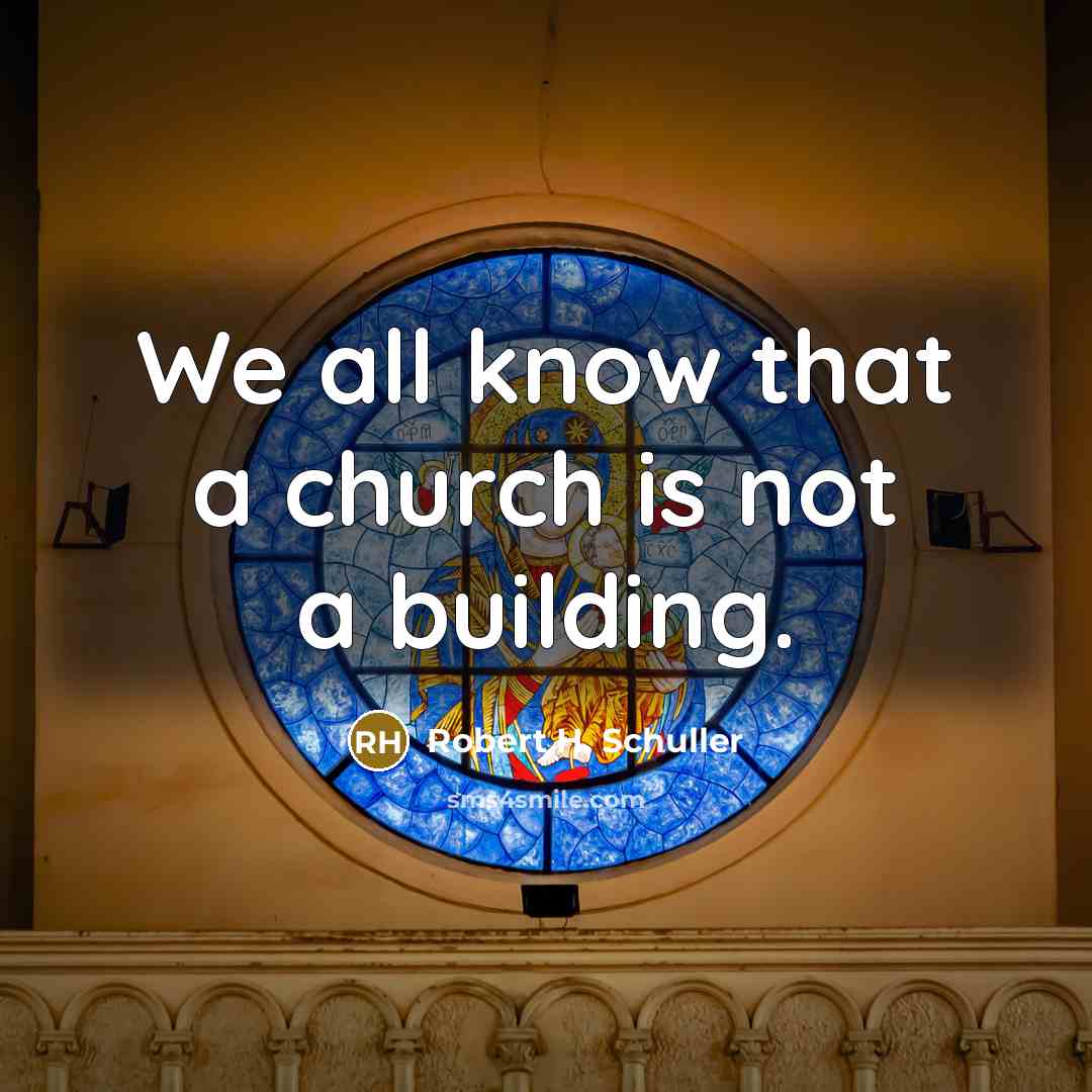 “We all know that a church is not a building.…” quote by Robert H. Schuller