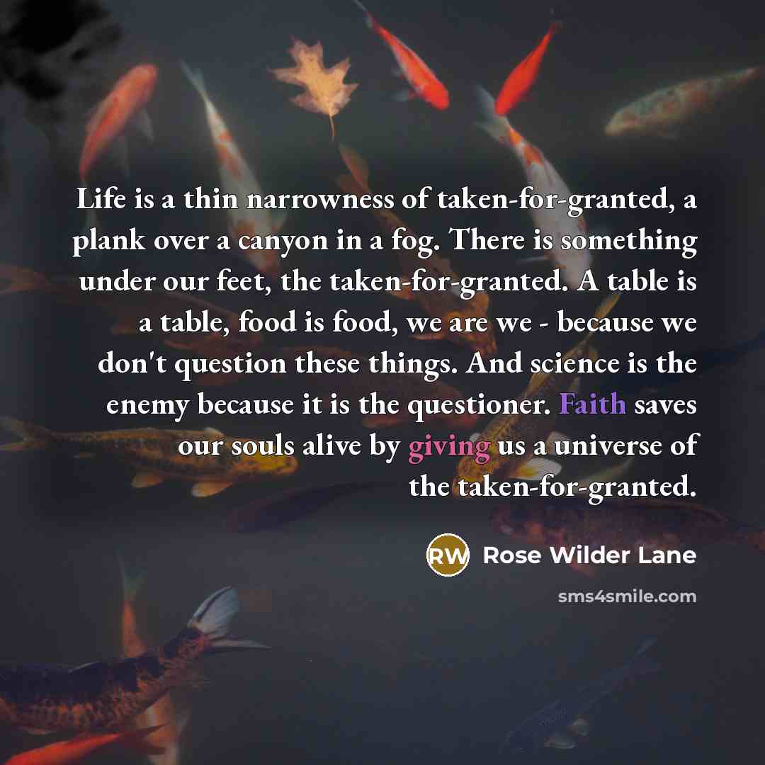 “Life is a thin narrowness of taken-for-granted, a plank over…” quote by Rose Wilder Lane