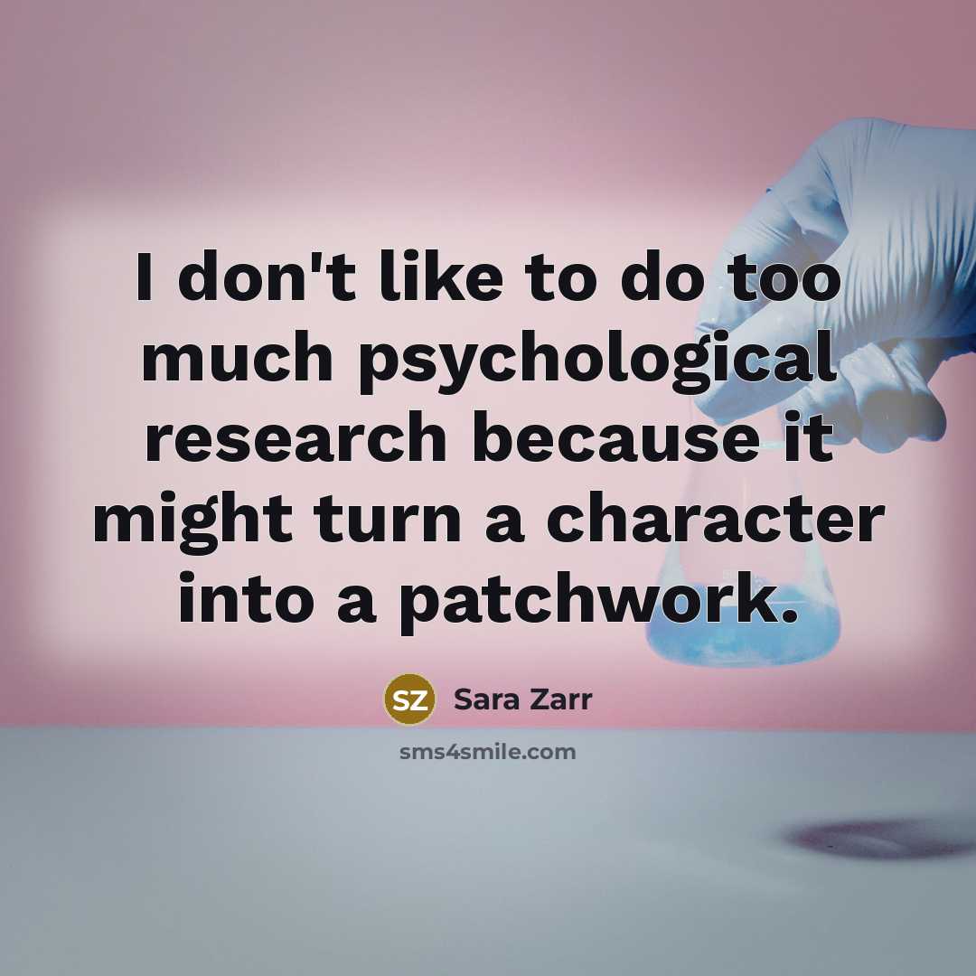“I don't like to do too much psychological research because…” quote by Sara Zarr