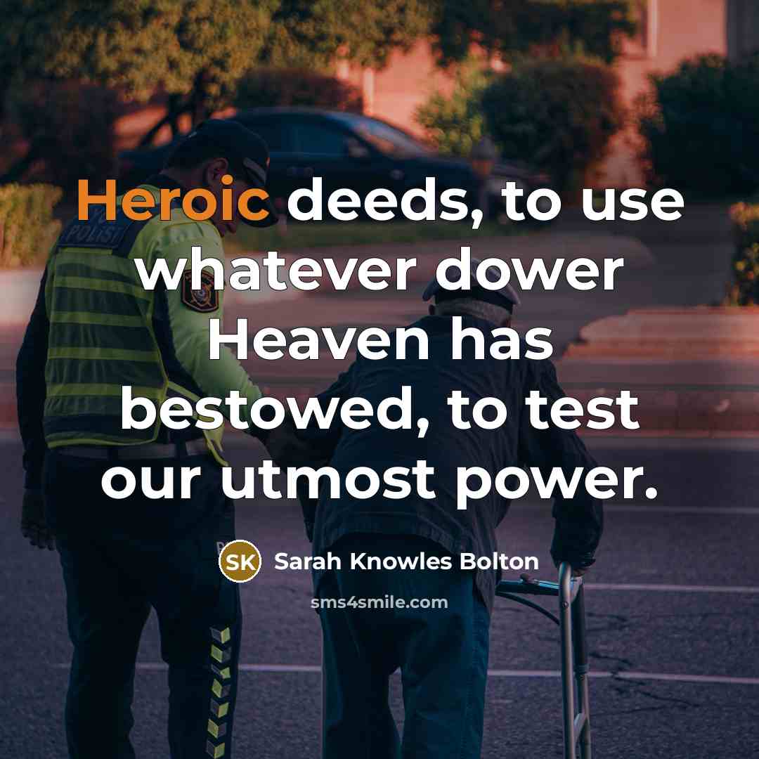“Heroic deeds, to use whatever dower Heaven has bestowed, to…” quote by Sarah Knowles Bolton
