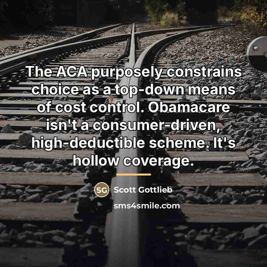 “The ACA purposely constrains choice as a top-down means of…” quote by Scott Gottlieb
