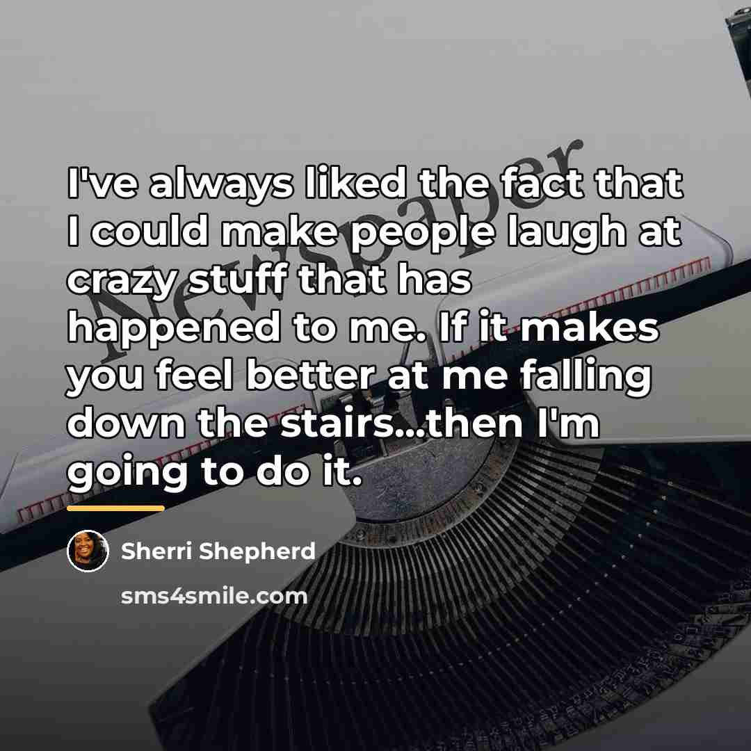 “I've always liked the fact that I could make people…” quote by Sherri Shepherd