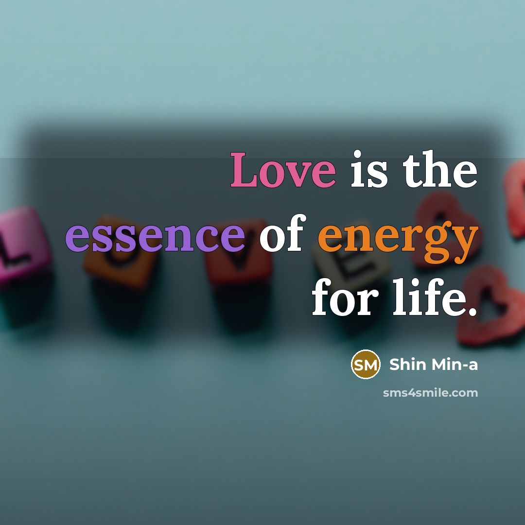 “Love is the essence of energy for life.…” quote by Shin Min-a