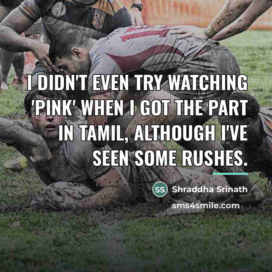 “I didn't even try watching 'Pink' when I got the…” quote by Shraddha Srinath
